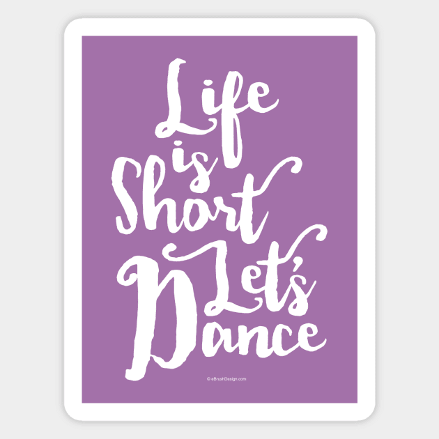 Life Is Short Let’s Dance - dance and ballet lover Magnet by eBrushDesign